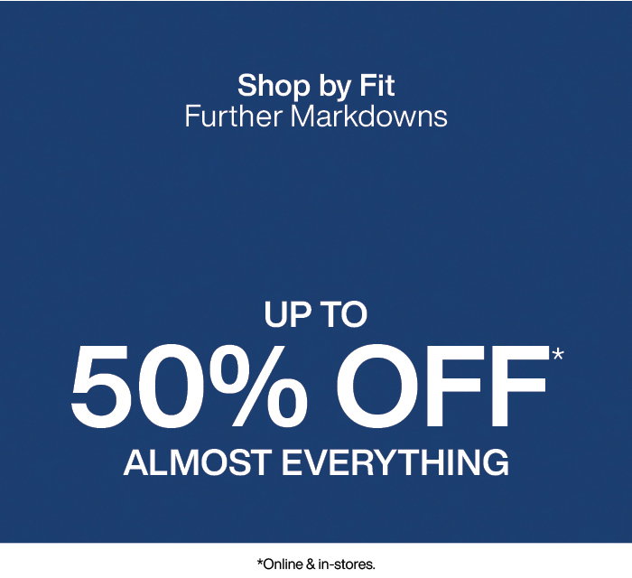 Further Markdowns Shop by Fit: Up to 50% Off