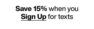Sign up for Texts and get 15% Off Your Order!