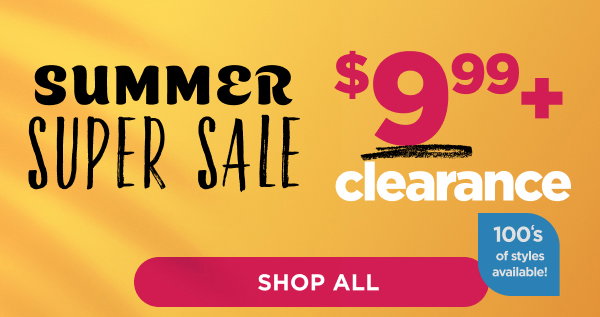 Online only. Summer super sale. 100s of styles! $9.99+ clearance. Shop all