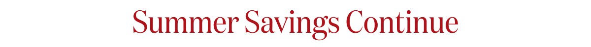Summer Savings Continue