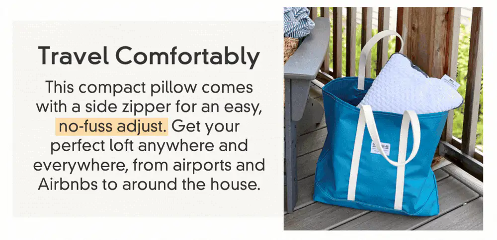 Travel Comfortably: This compact pillow comes with a side zipper for an easy, no-fuss adjust. Get your perfect loft anywhere and everywhere, from airports and Airbnbs to around the house.