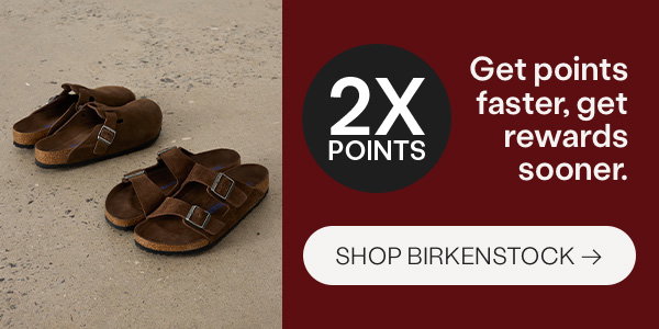 2x points on Birkenstock. Shop now