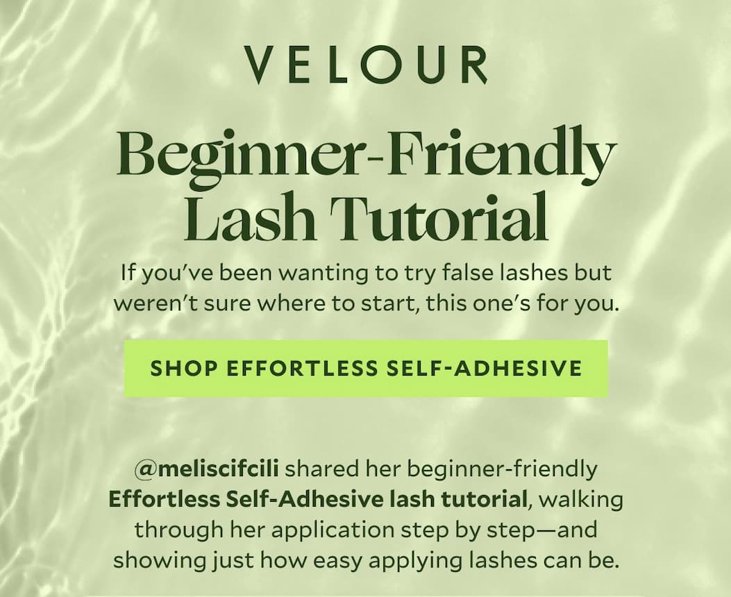 BEGINNER-FRIENDLY LASH TUTORIAL  Body: If you've been wanting to try false lashes but weren't sure where to start, this one's for you.  @meliscifcili shared her beginner-friendly Effortless Self-Adhesive lash tutorial, walking through her application step by step—and showing just how easy applying lashes can be.