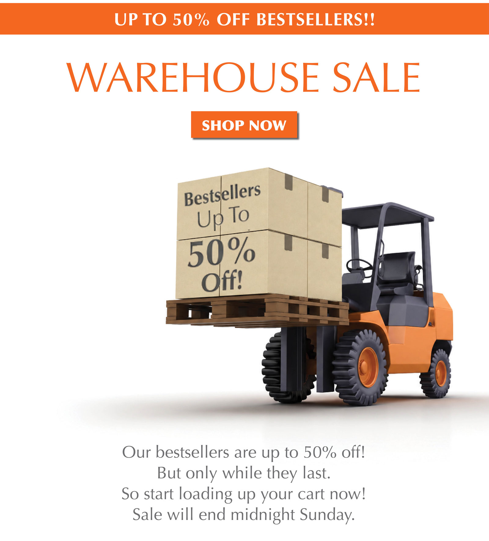 Warehouse Sale! Ends July 19! Up to 50% off!
