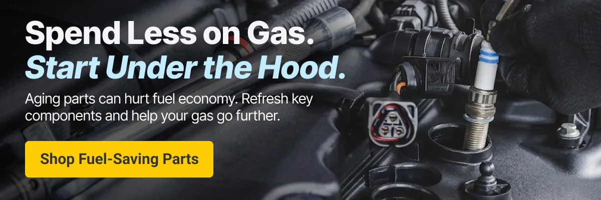 Spend Less on Gas. Start Under the Hood.