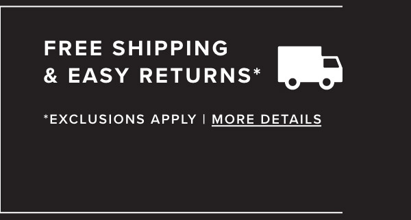 *Free Shipping & Easy Returns - Exclusions Apply