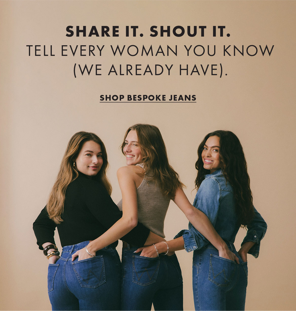 Share it. Shout it. Tell every woman you know (we already have). Shop Bespoke Jeans