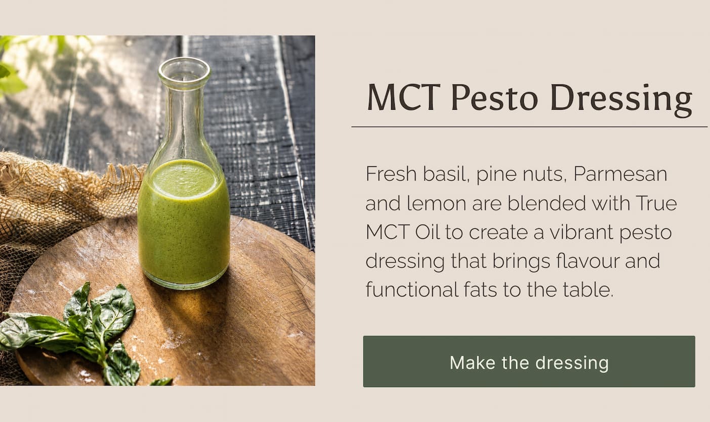 Make the MCT Oil Pesto Dressing. Get the recipe.