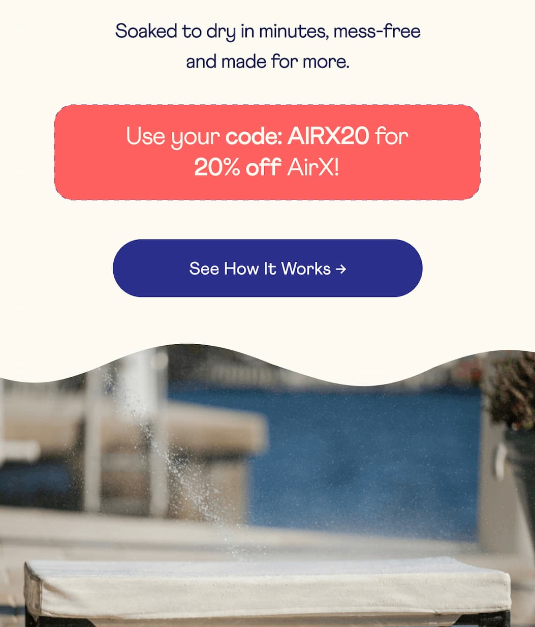 Soaked to dry in minutes, mess-free and made for more.  | Use your code: AIRX20 for 20% off AirX! | See How It Works