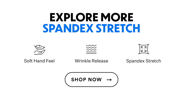 Explore More Spandex Stretch | Shop Now