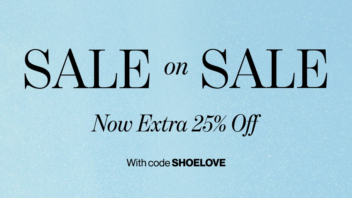 Sale On Sale Now Extra 25% Off With code SHOELOVE