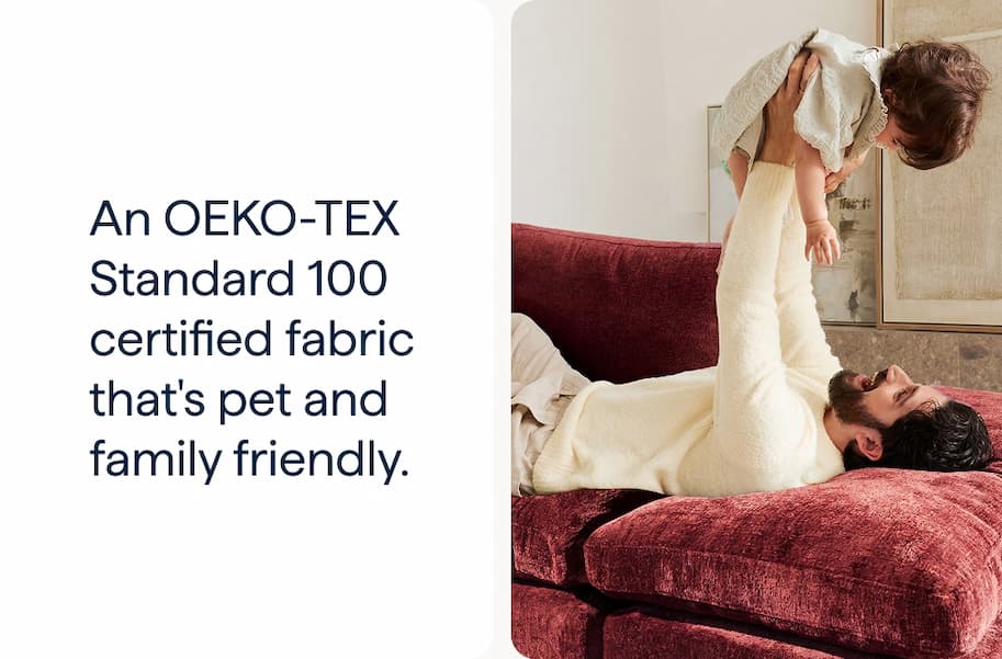 An OEKO-TEX Standard 100 certified fabric that's pet and family friendly.