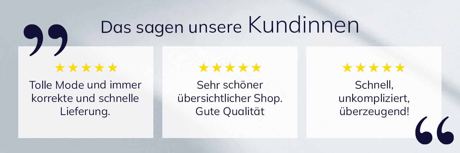 Drei Kundenbewertungen mit fünf Sternen: 'Tolle Mode und immer korrekte und schnelle Lieferung.', 'Sehr schöner übersichtlicher Shop. Gute Qualität', 'Schnell, unkompliziert, überzeugend!'.