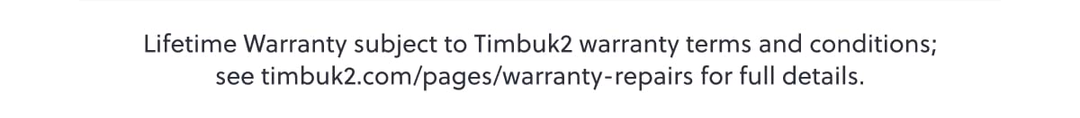 Lifetime Warranty subject to Timbuk2 warranty terms and conditions; see timbuk2.com/pages/warranty-repairs for full details.