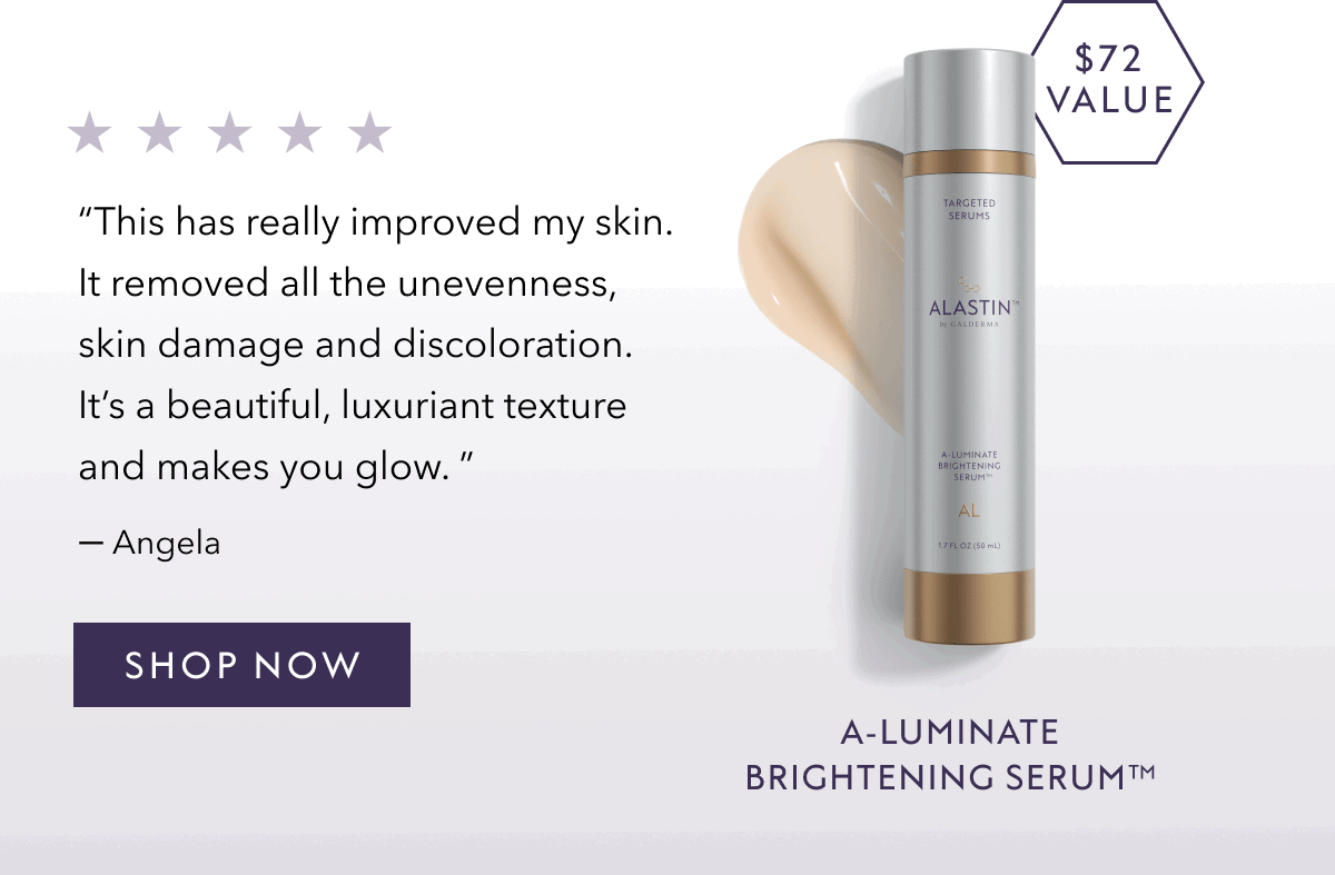 A-LUMINATE BRIGHTENING SERUM™ | "This has really improved my skin. It removed all the unevenness, skin damage and discoloration. It's a beautiful, luxuriant texture and makes you glow. " -Angela | SHOP NOW
