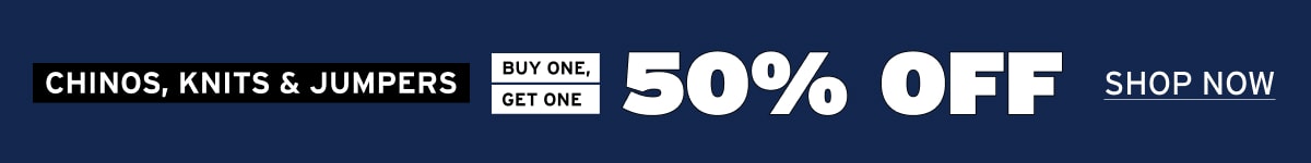 2nd Paid of Chinos, Knits and Jumpers 50% Off