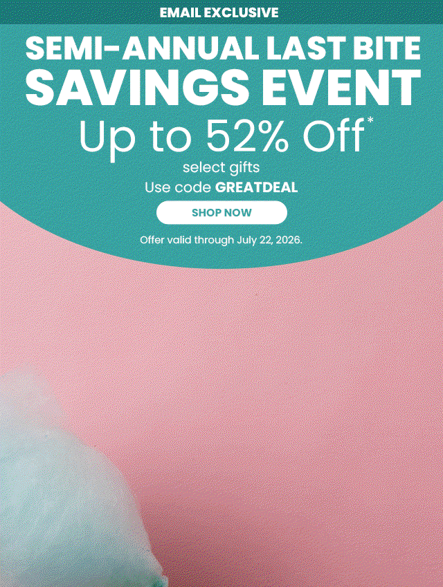 Email Exclusive - Semi-Annual Last Bite Savings Event - Up to 50% off select gifts 