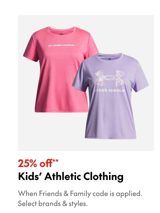 25% off* Kids' Athletic Clothing
*When Friends & Family code is applied. Select brands & styles. 