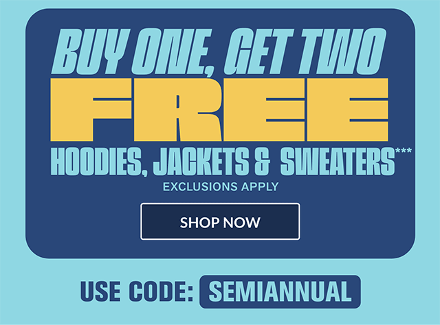 Ends tomorrow! Buy one, get two free hoodies, jackets and sweaters. Exclusions apply. Use code SEMIANNUAL. Online and in-store. Shop now
