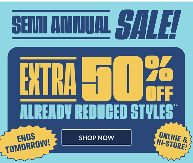 Ends tomorrow! Semi Annual Sale! Extra 50% off already reduced styles. Online and in-store! Use code SEMIANNUAL. Shop now. 