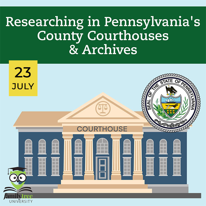 Illustration of a courthouse with the Pennsylvania state seal, event date "23 July," and text about researching in Pennsylvania's county courthouses and archives. Family Tree University logo included.