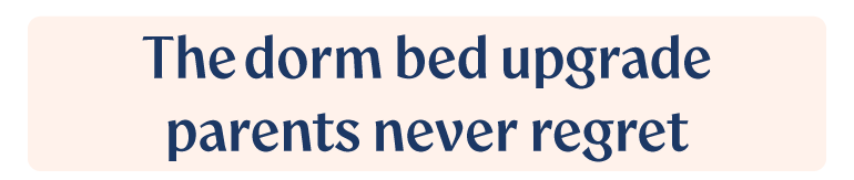 The dorm bed upgrade parents never regret