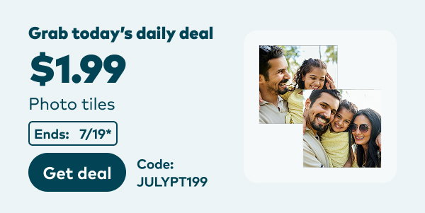 Grab today's daily deal: $1.99 photo tiles. Code: JULYPT199. Get deal. End: 7/19, see site for details.