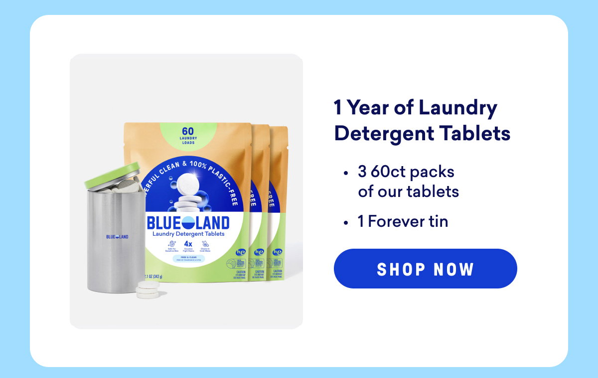 Get 1 Year of our Laundry Detergent Tablets and save!