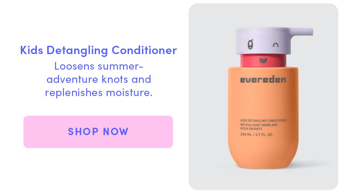 Kids Detangling Conditioner loosens summer-adventure knots and replenishnes moisture 
