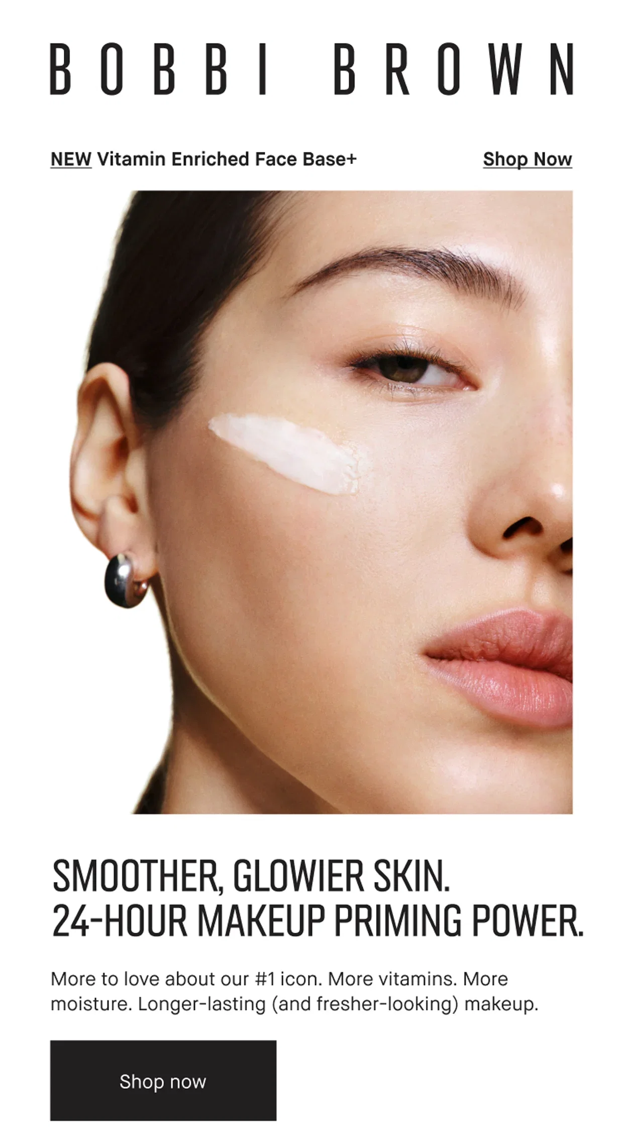 BOBBI BROWN | NEW Vitamin Enriched Face Base+ | Shop Now | SMOOTHER, GLOWIER SKIN. 24-HOUR MAKEUP PRIMING POWER. | More to love about our #1 icon. More vitamins. More moisture. Longer-lasting (and fresher-looking) makeup. | Shop now