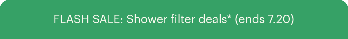 FLASH SALE: Shower Filter deals+ (ends 7.20)