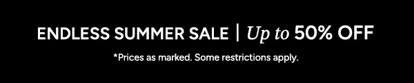 ENDLESS SUMMER SALE | Up to 50% OFF