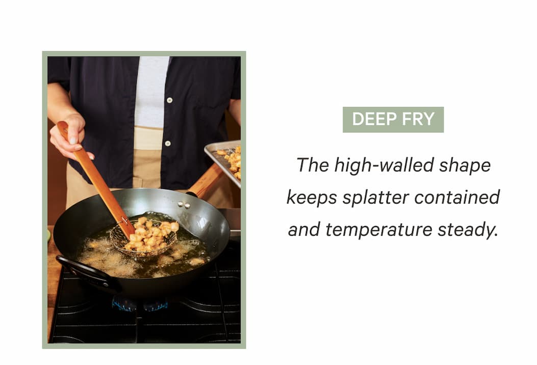 Deep Fry | The high-walled shape keeps splatter contained and temperature steady.