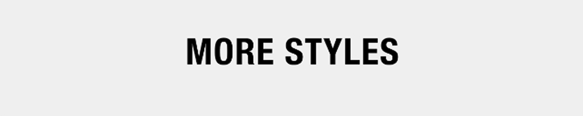 More Styles