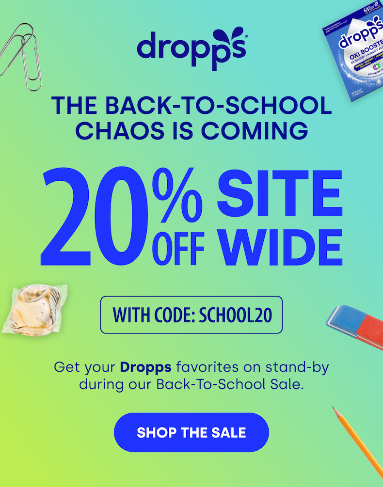 dropps | THE BACK-TO-SCHOOL CHAOS IS COMING  20% OFF SITEWISE WITH CODE: SCHOOL20 | Get your Dropps favorites on stand-by during our Back-To-School Sale.  [SHOP THE SALE] 