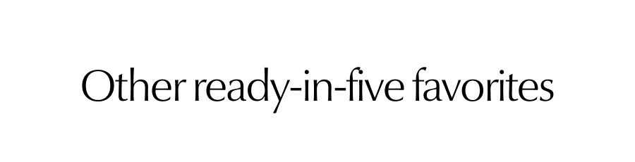 Other ready-in-five favorites