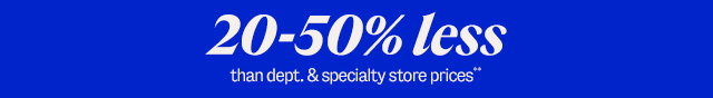 20-50% less than department and specialty store prices**