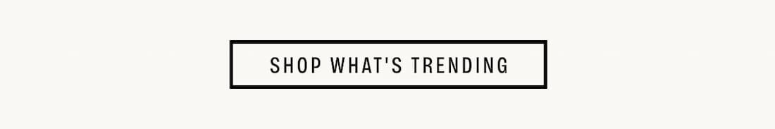 Button Reads: Shop Whats Trending.