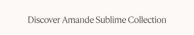 DISCOVER AMANDE SUBLIME COLLECTION