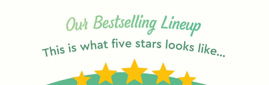 Our Bestselling Lineup: This is what five stars looks like…