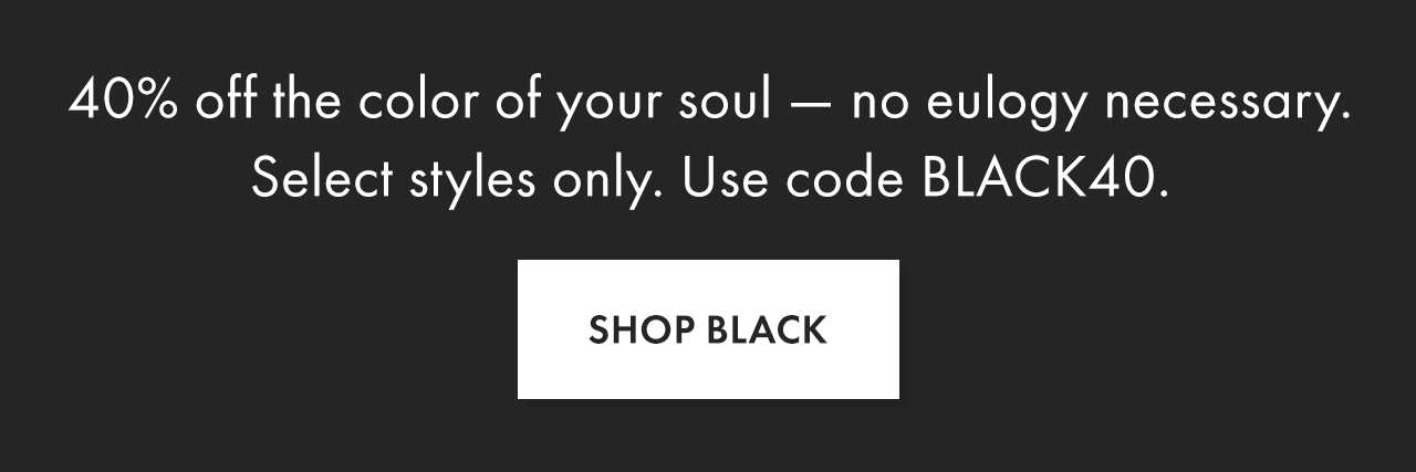 Use Code BLACK40 for 40% Off All Black Everything