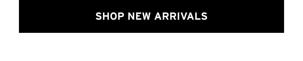 SHOP new arrivals