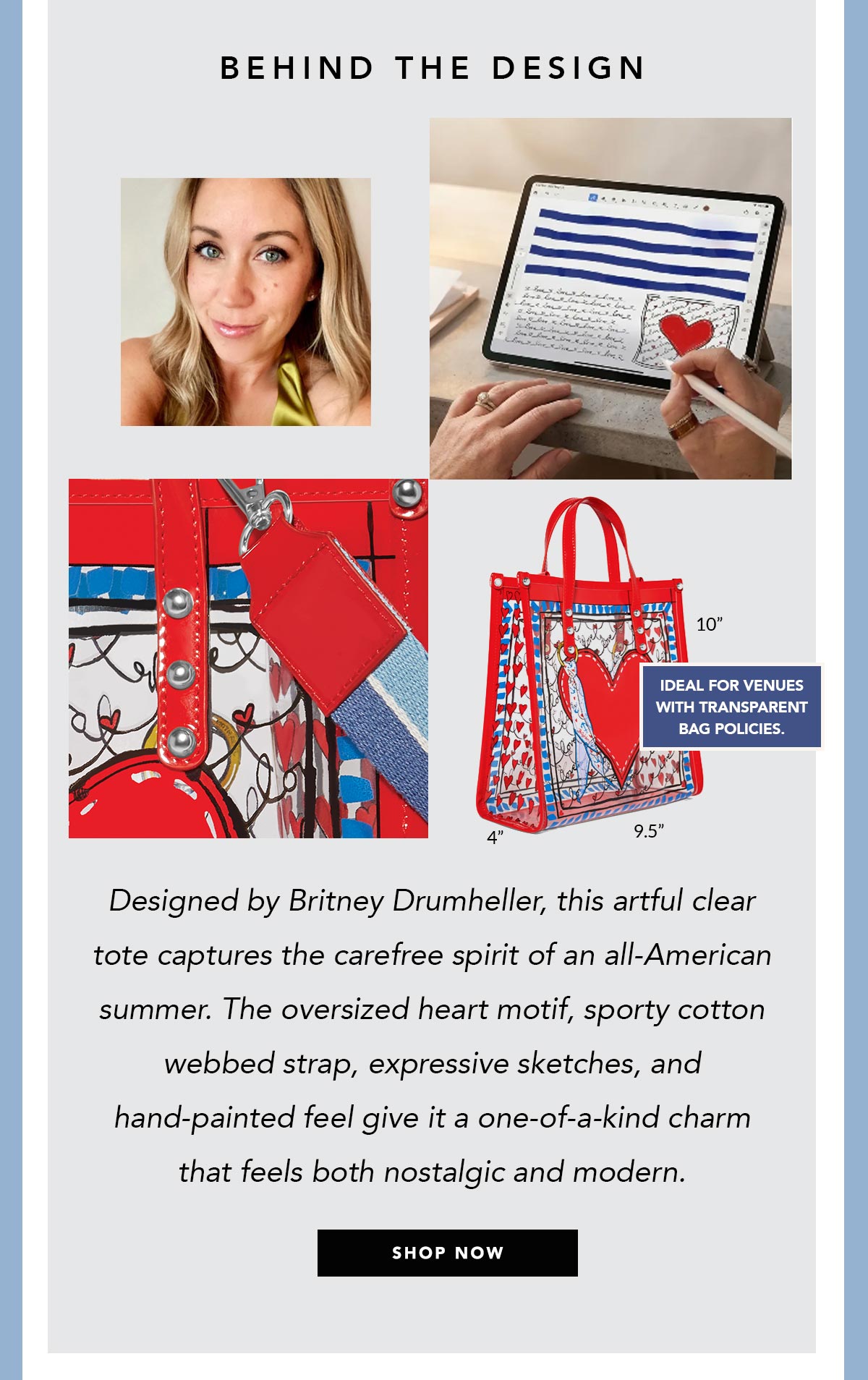 Behind The Design - Designed by Britney Drumheller, this artful clear tote captures the carefree spirit of an all-Americana summer. The oversized heart motif, sporty cotton webbed strap, expressive sketches, and hand-painted feel give it a one-of-a-kind charm that feels both nostalgic and modern. - Shop Now