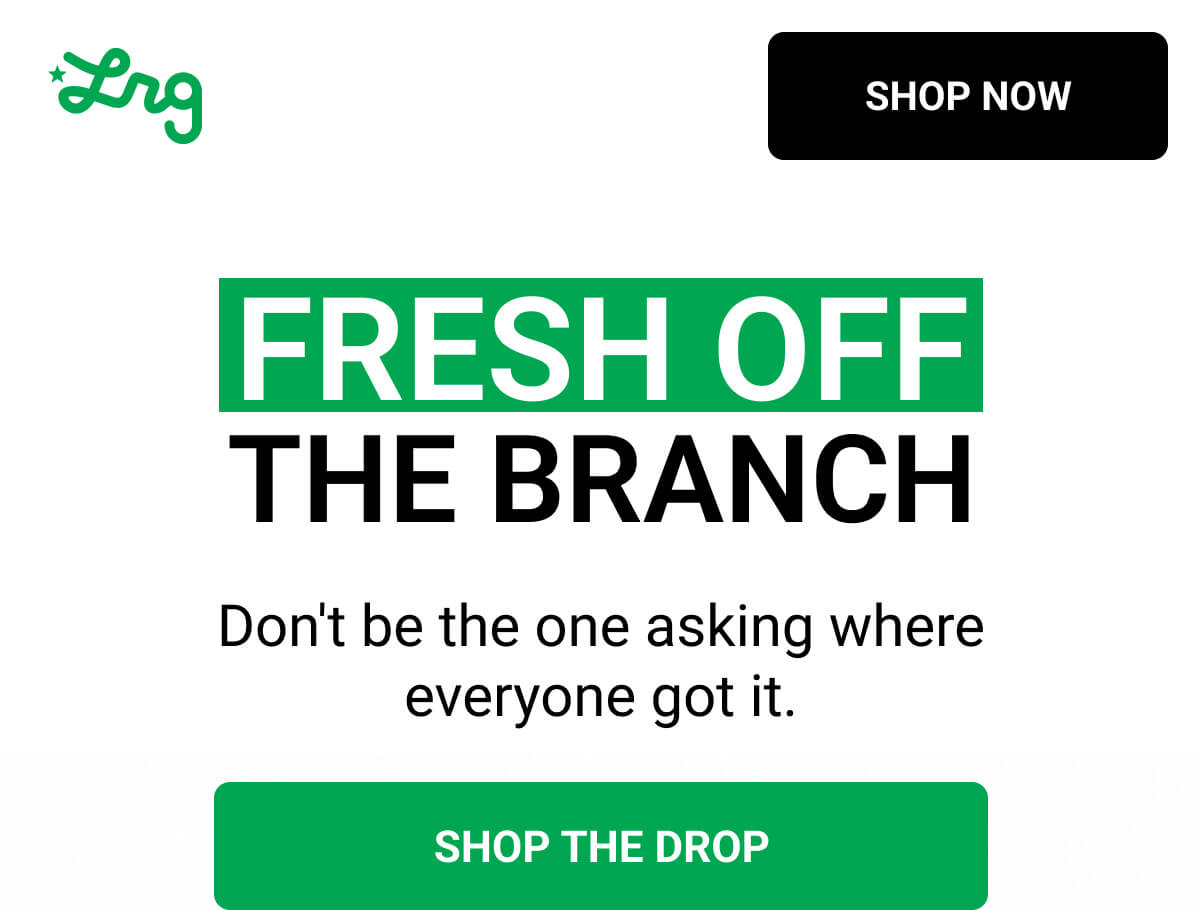 FRESH OFF THE BRANCH Don't be the one asking where everyone got it. | SHOP THE DROP