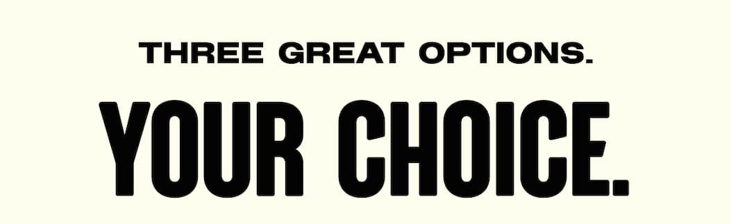 YOUR CHOICE. 