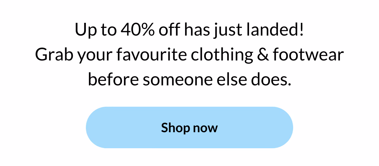 Grab your favourite clothing & footwear before someone else does.