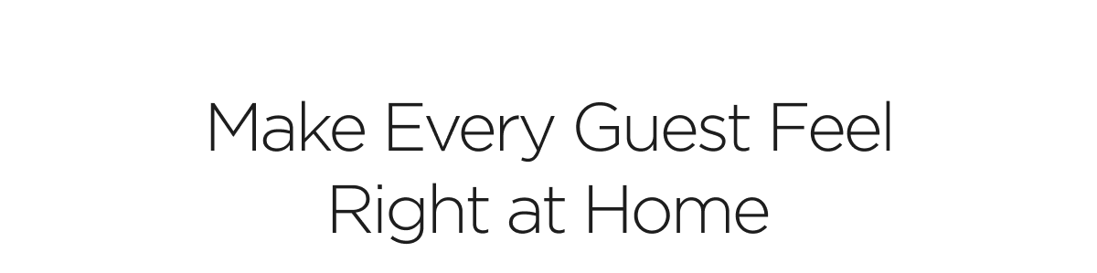Make Every Guest Feel Right at Home