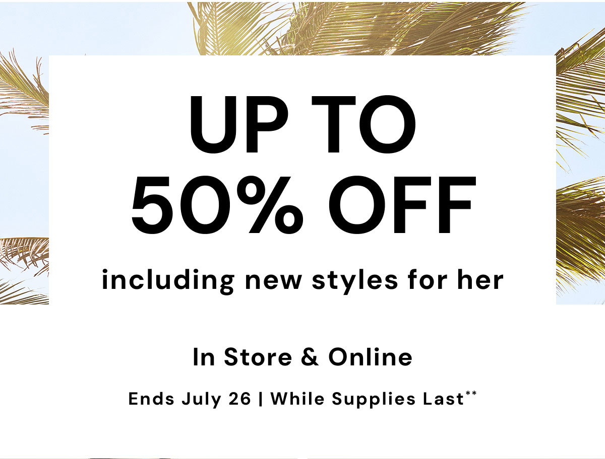 Up to 50% off including new styles for her