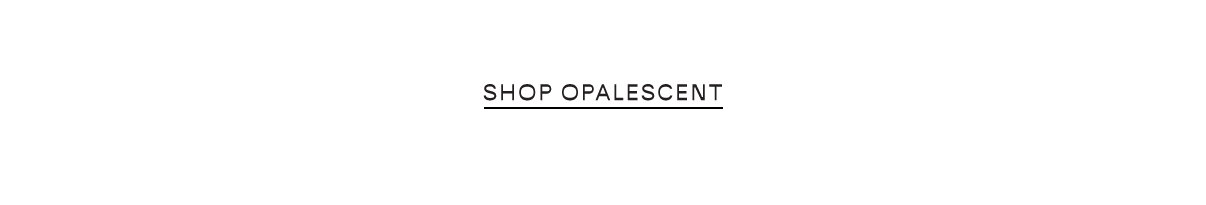 Shop Opalesent