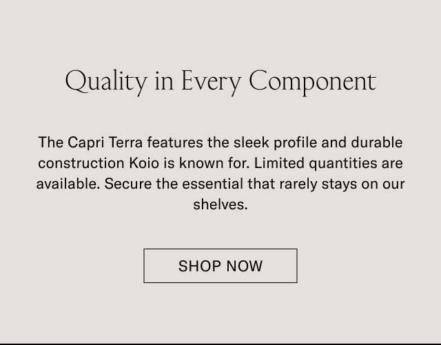 Quality in Every Component The Capri Terra features the sleek profile and durable construction Koio is known for. Limited quantities are available. Secure the essential that rarely stays on our shelves. [SHOP NOW]